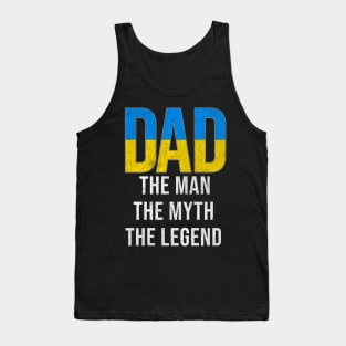 Ukrainian Dad The Man The Myth The Legend - Gift for Ukrainian Dad With Roots From Ukrainian Tank Top